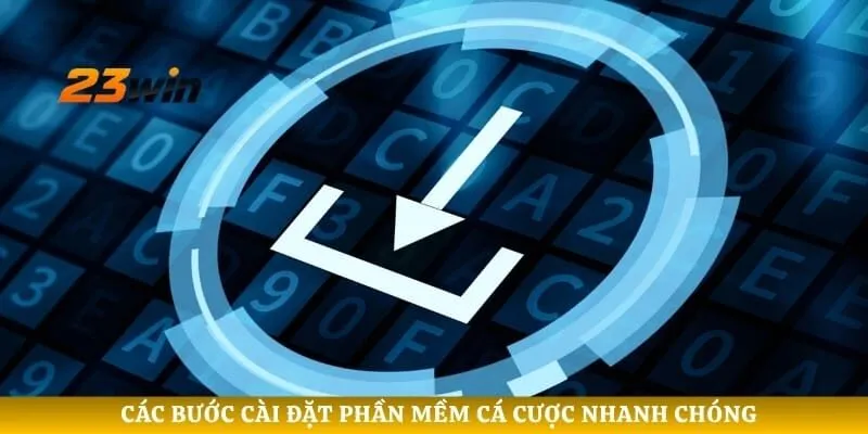 Các bước cài đặt phần mềm cá cược nhanh chóng