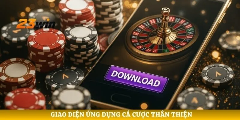 Giao diện ứng dụng cá cược thân thiện