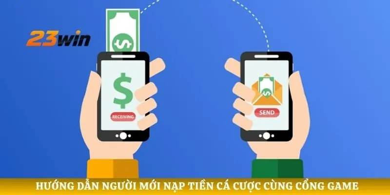 Hướng dẫn người mới nạp tiền cá cược cùng cổng game