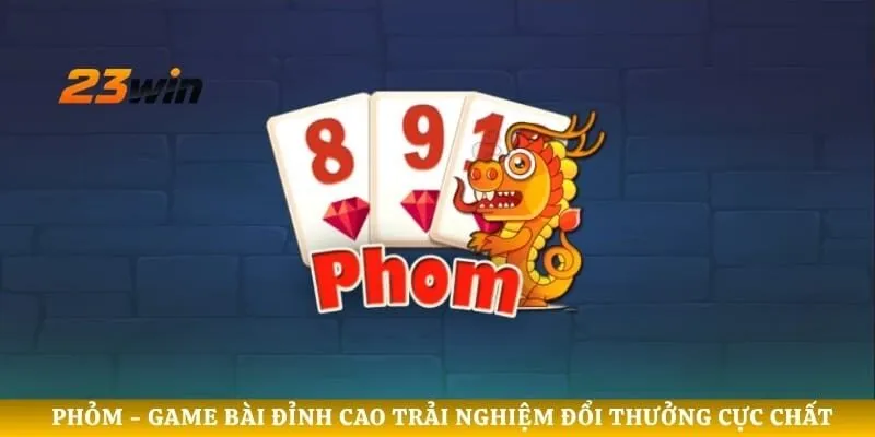 Phỏm - Game Bài Đỉnh Cao Trải Nghiệm Đổi Thưởng Cực Chất